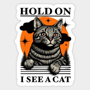 Retro - Hold On I See A Cat Funny Cat Quotes Sticker